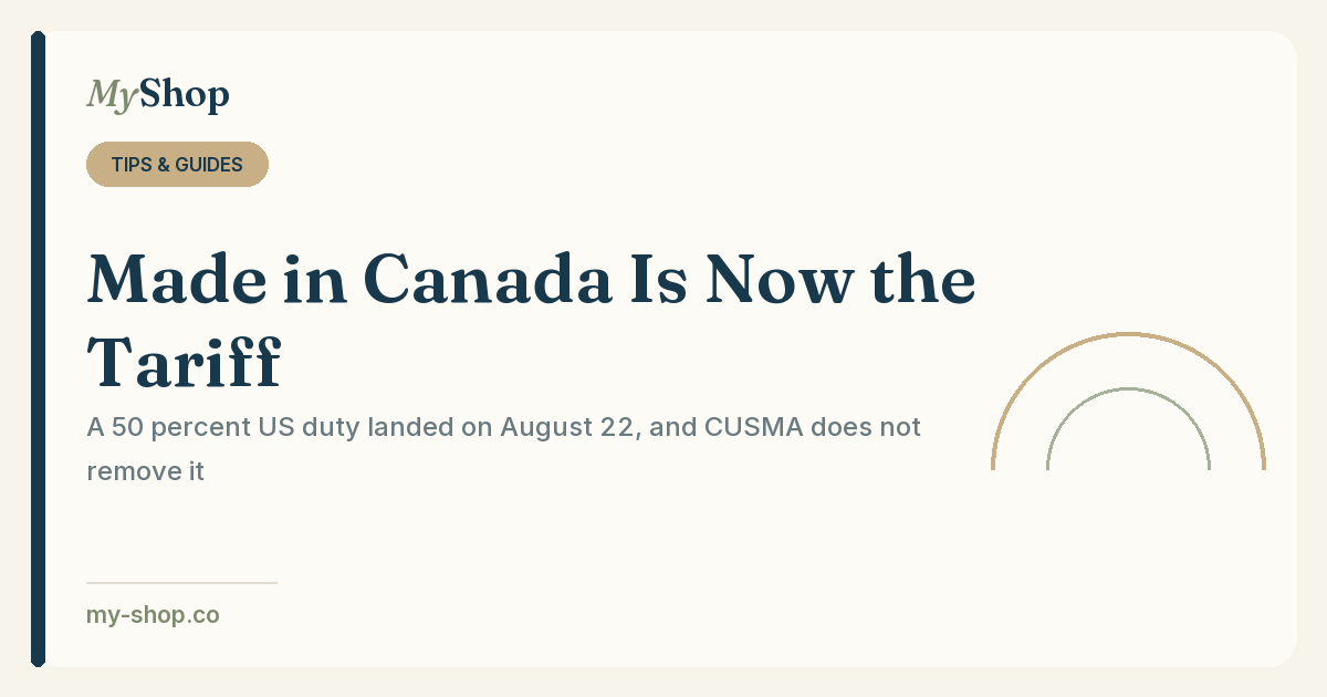 Made in Canada Is Now the Tariff: What Changed on August 22