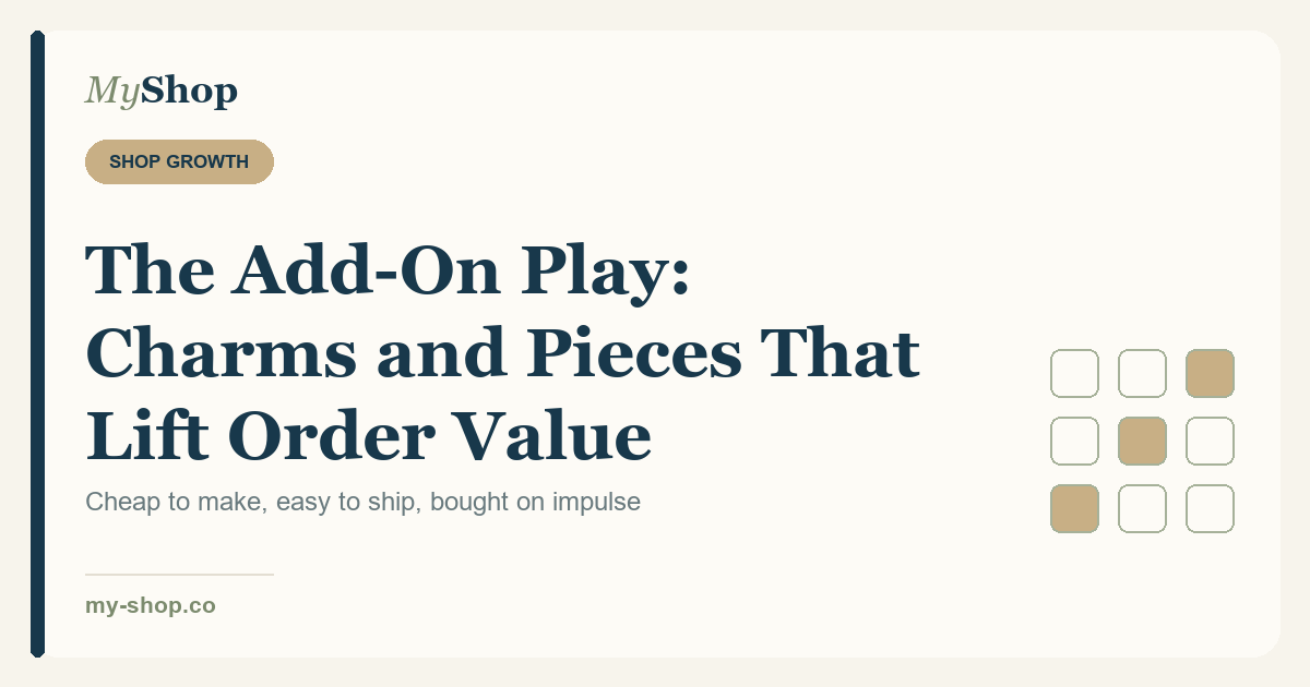 The Add-On Play: Charms, Tags and Interchangeable Pieces That Lift Order Value