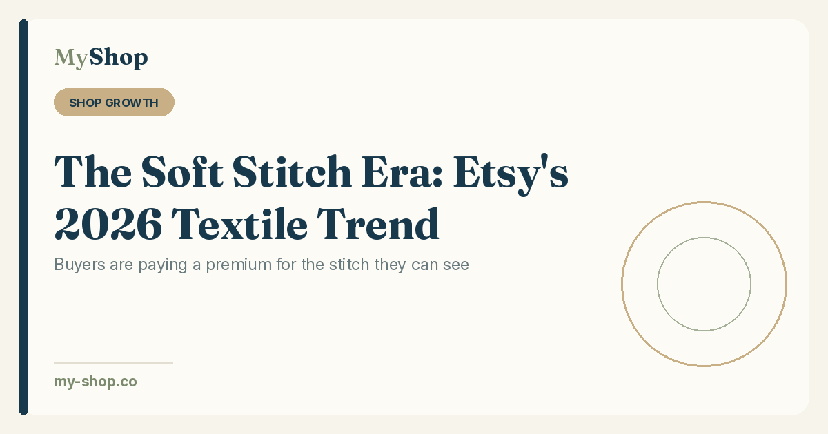 The Soft Stitch Era: Etsy's 2026 Textile Trend and How to Sell Into It